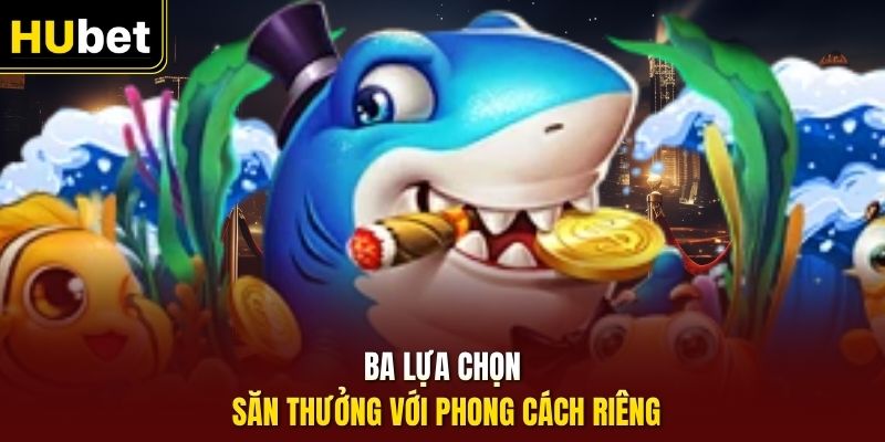 Ba lựa chọn săn thưởng với phong cách riêng