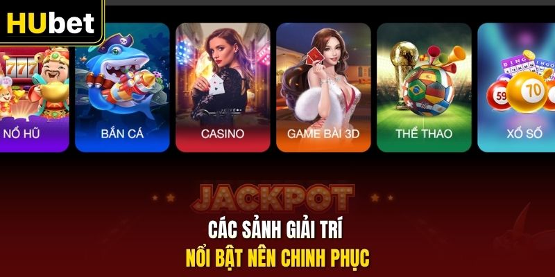 Các sảnh giải trí nổi bật nên chinh phục