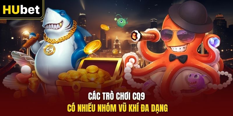 Các trò chơi CQ9 có nhiều nhóm vũ khí đa dạng