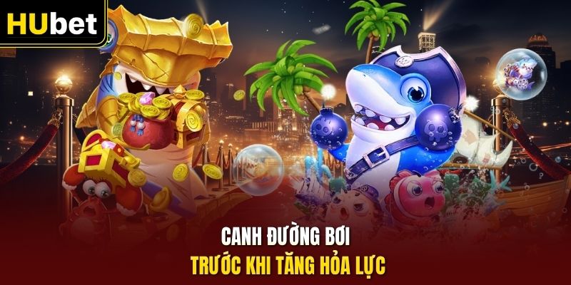 Canh đường bơi trước khi tăng hỏa lực