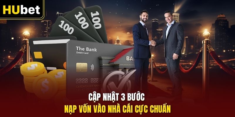 Cập nhật 3 bước nạp vốn vào nhà cái cực chuẩn