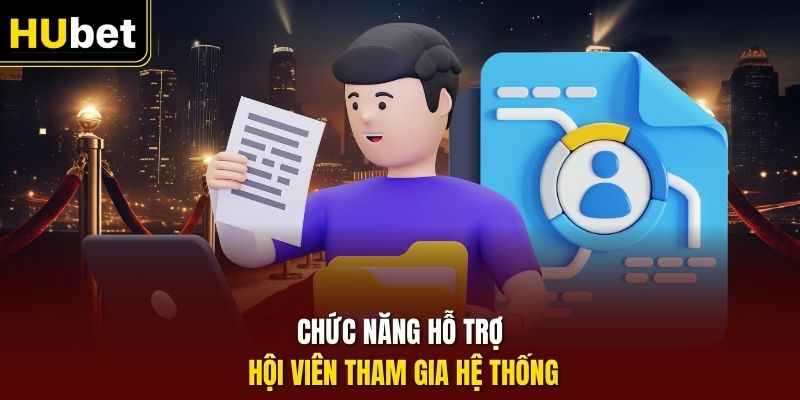 Chức năng hỗ trợ hội viên tham gia hệ thống