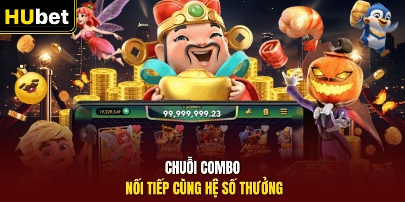 Chuỗi Combo nối tiếp cùng hệ số thưởng