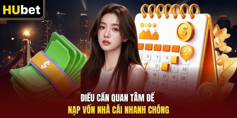 Điều cần quan tâm để nạp vốn nhà cái nhanh chóng