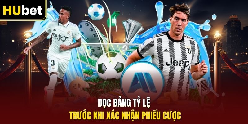 Đọc bảng tỷ lệ trước khi xác nhận phiếu cược