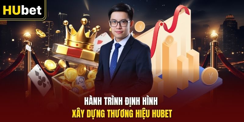 Hành trình định hình xây dựng thương hiệu HUbet