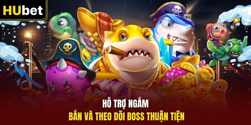 Hỗ trợ ngắm bắn và theo dõi boss thuận tiện