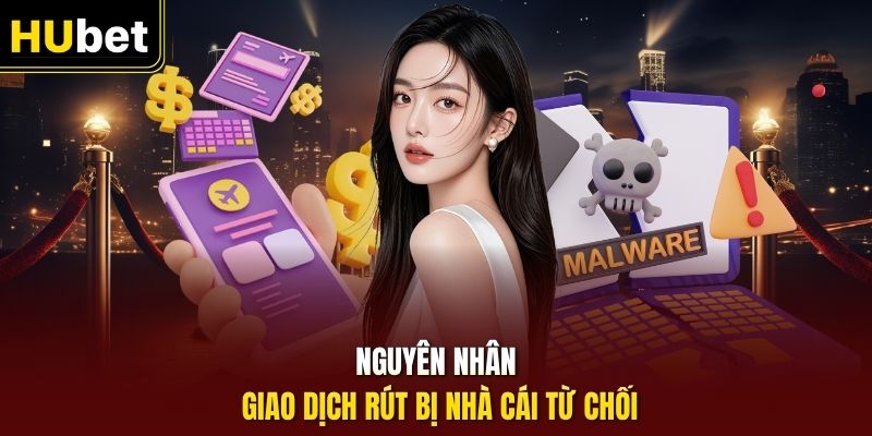 Nguyên nhân giao dịch rút bị nhà cái từ chối