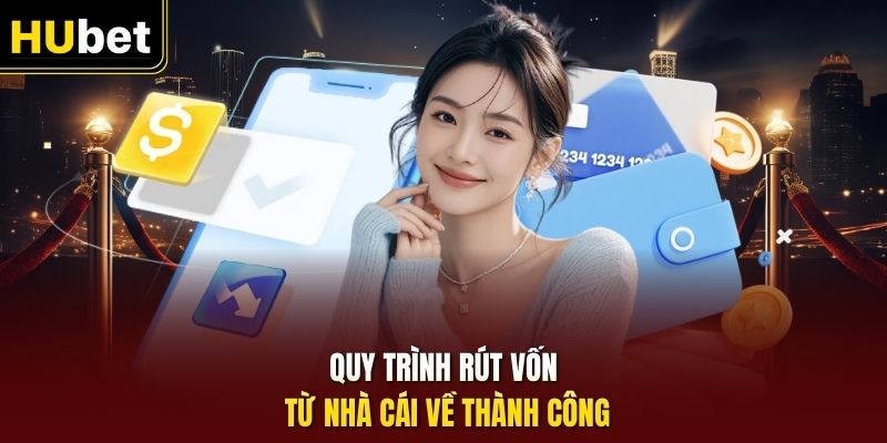 Quy trình rút vốn từ nhà cái về thành công
