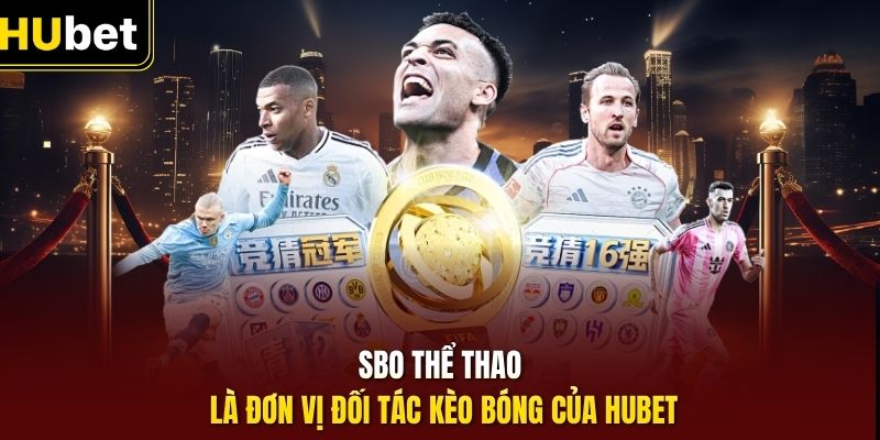 SBO thể thao là đơn vị đối tác kèo bóng của HUbet