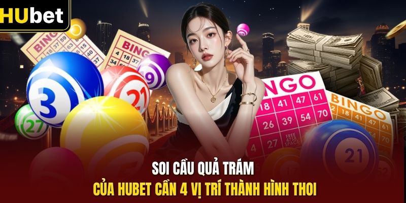 Soi cầu quả trám của HUbet cần 4 vị trí thành hình thoi