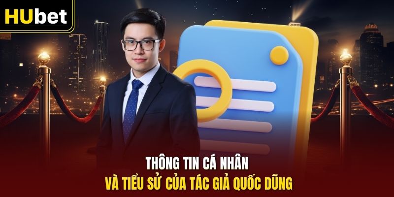 Thông tin cá nhân và tiểu sử của tác giả Quốc Dũng