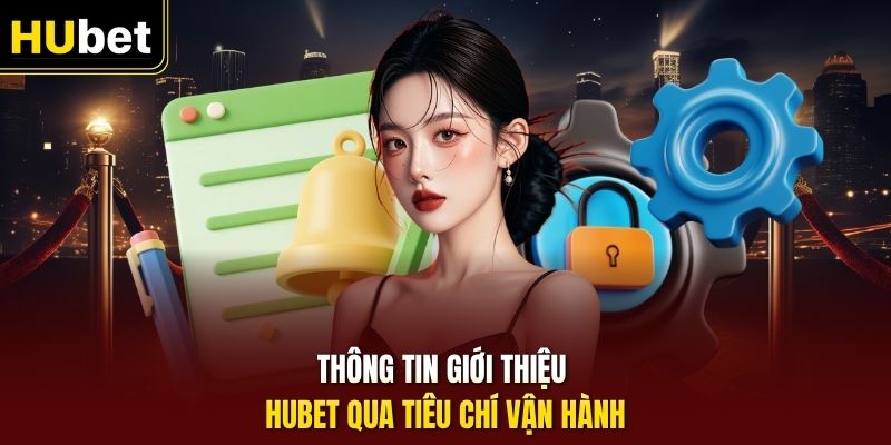 Thông tin giới thiệu HUbet qua tiêu chí vận hành